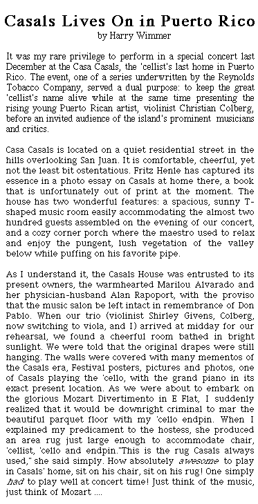 It was cellist Harry Wimmer's rare privilege to perform Mozart's Divertimento in E Flat at a gala chamber music concert in Pablo Casals' last home near San Juan, Puerto Rico.